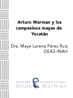 Arturo Warman y los campesinos mayas de Yucatán – Dra. Maya Lorena Pérez Ruiz